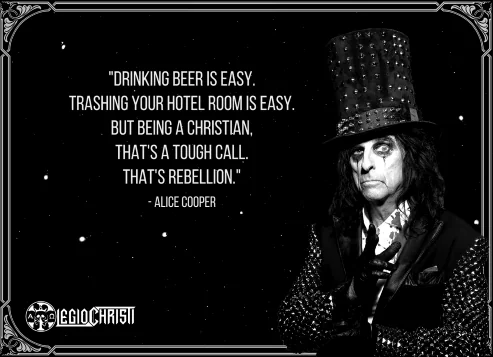 A quote by Alice Cooper about how being a Christian is hard and rebellious
