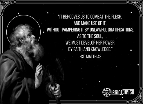 A quote by Saint Matthias about combatting the flesh and growing in faith